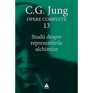 C.G. Jung opere complete 13. Studii despre reprezentarile alchimice - C.G. Jung imagine