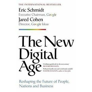 The New Digital Age: Reshaping the Future of People, Nations and Business - Eric Schmidt, Jared A. Cohen imagine