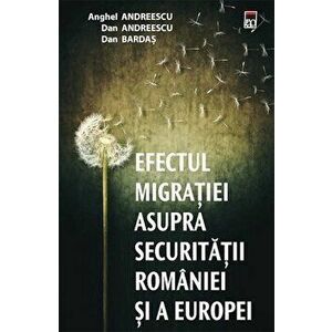 Efectul migratiei asupra securitatii Romaniei si a Europei - Anghel Andreescu, Dan Andreescu, Dan Bardas imagine