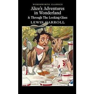 Alice's Adventures in Wonderland & Through the Looking Glass - Lewis Carroll imagine