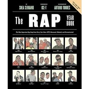 The Rap Year Book: The Most Important Rap Song from Every Year Since 1979, Discussed, Debated, and Deconstructed, Paperback - Shea Serrano imagine