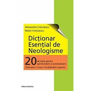 Dictionar esential de neologisme - Alexandra Cretulescu, Matei Cretulescu imagine