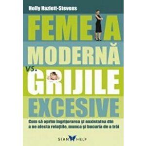 Femeia moderna vs. grijile excesive - Holly Hazlett-Stevens imagine