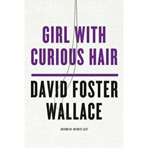 Girl with Curious Hair, Paperback - David Foster Wallace imagine