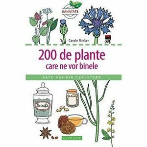 200 de plante care ne vor binele. Date noi din cercetare - Carole Minker imagine
