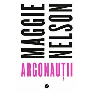 Argonautii - Maggie Nelson imagine
