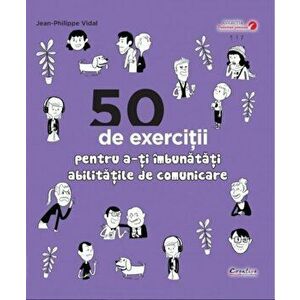 50 de exercitii pentru a-ti imbunatati abilitatile de comunicare - Jean-Philippe Vidal imagine
