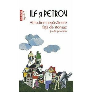 Atitudine nepasatoare fata de stomac si alte povestiri (Top 10+) - Ilya Ilf, Evgheny Petrov imagine