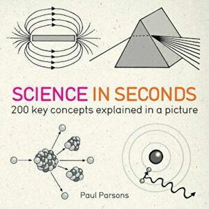 Science in Seconds: 200 Key Concepts Explained in an Picture - Hazel Muir imagine