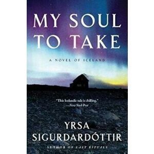 My Soul to Take: A Novel of Iceland, Paperback - Yrsa Sigurdardottir imagine