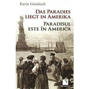 Das Paradies liegt in Amerika / Paradisul este in America - Karin Gundisch imagine