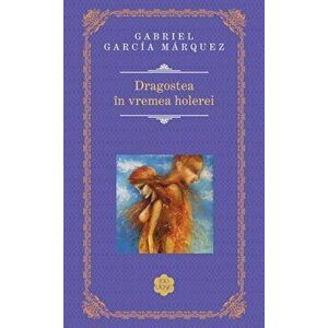 Dragostea in vremea holerei - Gabriel Garcia Marquez imagine