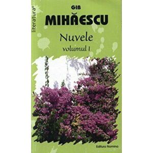 Nuvele, Vol. 1 - Gib I. Mihaescu imagine