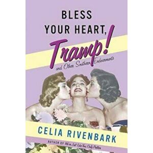 Bless Your Heart, Tramp: And Other Southern Endearments, Paperback - Celia Rivenbark imagine
