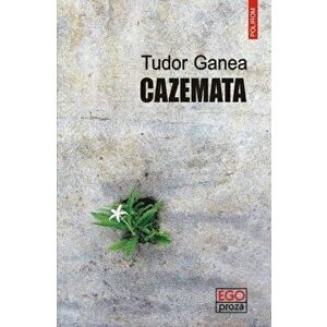 Cazemata - Tudor Ganea imagine