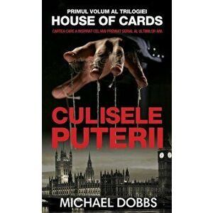 Culisele puterii. Primul volum al trilogiei House of cards - Michael Dobbs imagine