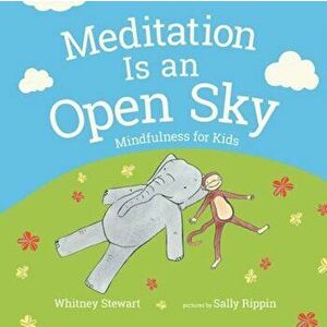 Meditation Is an Open Sky: Mindfulness for Kids, Hardcover - Whitney Stewart imagine