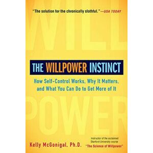 The Willpower Instinct: How Self-Control Works, Why It Matters, and What You Can Do to Get More of It - Kelly McGonigal imagine