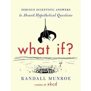 What If': Serious Scientific Answers to Absurd Hypothetical Questions, Hardcover - Randall Munroe imagine