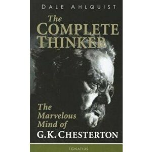 The Complete Thinker: The Marvelous Mind of G.K. Chesterton, Paperback - Dale Ahlquist imagine