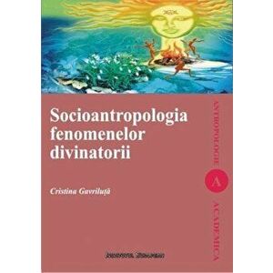 Socioantropologia fenomenelor divinatorii - Cristina Gavriluta imagine