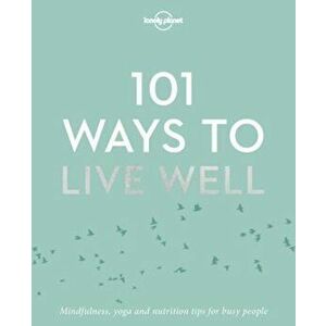 101 Ways to Live Well, Paperback - Lonely Planet imagine