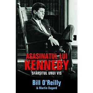 Asasinatul lui Kennedy. Sfarsitul unui vis - Bill O'Reilly, Martin Dugard imagine