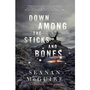 Down Among the Sticks and Bones, Hardcover - Seanan McGuire imagine