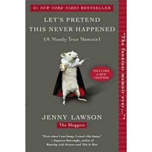 Let's Pretend This Never Happened: (A Mostly True Memoir), Paperback - Jenny Lawson imagine