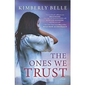 The Ones We Trust, Paperback - Kimberly Belle imagine
