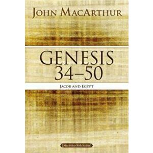 Genesis 34 to 50: Jacob and Egypt, Paperback - John F. MacArthur imagine