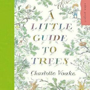 Little Guide to Trees, Paperback - Charlotte Voake imagine