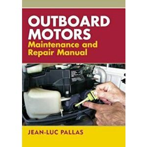 Outboard Motors Maintenance and Repair Manual, Paperback - Jean-Luc Pallas imagine