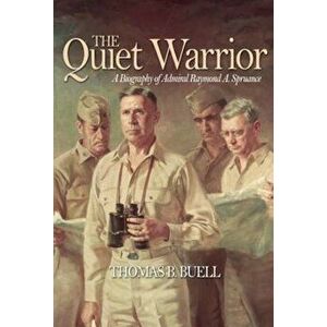 The Quiet Warrior: A Biography of Admiral Raymond A. Spruance, Paperback - Thomas B. Buell imagine