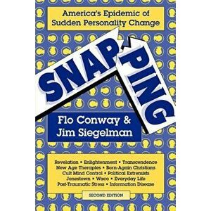 Snapping: America's Epidemic of Sudden Personality Change, 2nd Ed., Paperback - Flo Conway imagine