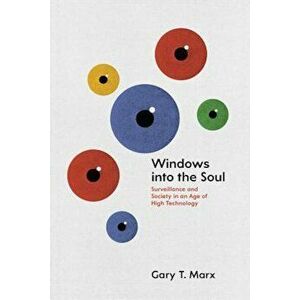 Windows Into the Soul: Surveillance and Society in an Age of High Technology, Paperback - Gary T. Marx imagine
