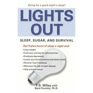 Lights Out: Sleep, Sugar, and Survival, Paperback - T. S. Wiley imagine