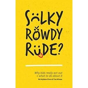 Sulky, Rowdy, Rude': Why Kids Really ACT Out and What to Do about It, Paperback - Bo Hejlskov Elven imagine