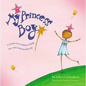 My Princess Boy, Hardcover - Cheryl Kilodavis imagine