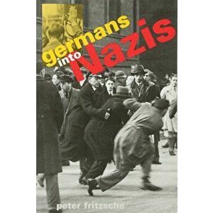 Germans Into Nazis, Paperback - Peter Fritzsche imagine