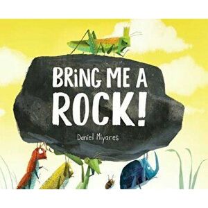 Bring Me a Rock!, Hardcover - Daniel Miyares imagine