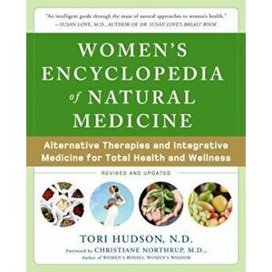 Women's Encyclopedia of Natural Medicine: Alternative Therapies and Integrative Medicine for Total Health and Wellness, Paperback - Tori Hudson imagine