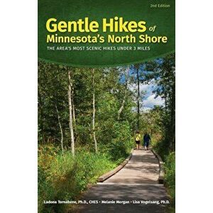 Gentle Hikes of Minnesota's North Shore: The Area's Most Scenic Hikes Less Than 3 Miles, Paperback - Ladona Tornabene imagine