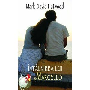 Intalnirea lui Marcello - Mark David Hatwood imagine