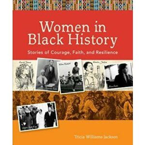 Women in Black History: Stories of Courage, Faith, and Resilience, Paperback - Tricia Williams Jackson imagine