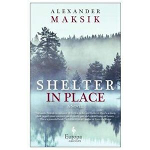 Shelter in Place, Paperback - Alexander Maksik imagine