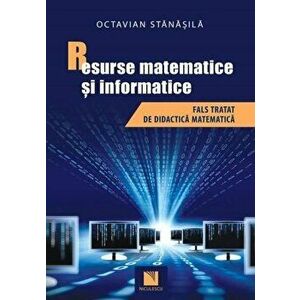 Resurse matematice si informatice. Fals tratat de didactica matematica - Octavian Stanasila imagine