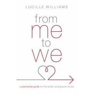 From Me to We: A Premarital Guide for the Bride- And Groom-To-Be, Paperback - Lucille Williams imagine