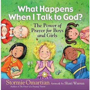 What Happens When I Talk to God': The Power of Prayer for Boys and Girls, Hardcover - Stormie Omartian imagine