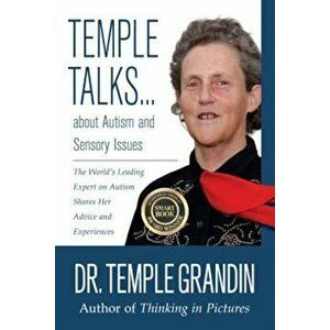 Temple Talks about Autism and Sensory Issues: The World's Leading Expert on Autism Shares Her Advice and Experiences, Paperback - Temple Grandin imagine